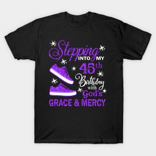 Stepping Into My 45th Birthday With God's Grace & Mercy Bday T-Shirt